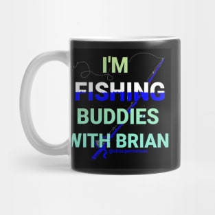 I'm Fishing Buddies With Brian Mug